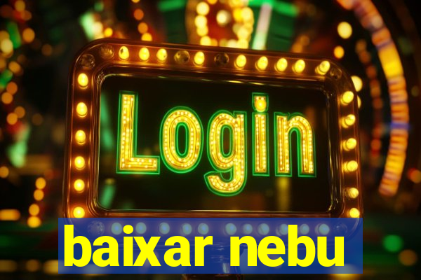 baixar nebu